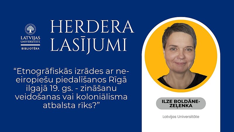 Herdera lasījumi: Ilze Boldāne-Zeļenka “Etnogrāfiskās izrādes ar ne-eiropiešu piedalīšanos Rīgā ilgajā 19. gs. - zināšanu veidošanas vai koloniālisma atbalsta rīks?”