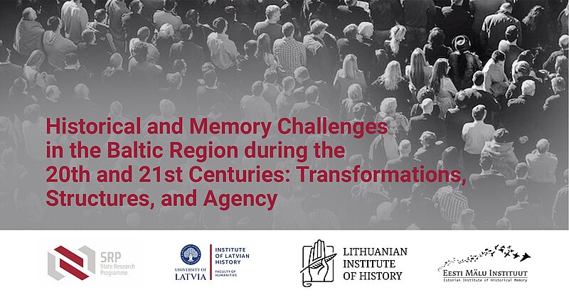 International academic conference “Historical and Memory Challenges in the Baltic Region during the 20th and 21st Centuries: Transformations, Structures, and Agency”